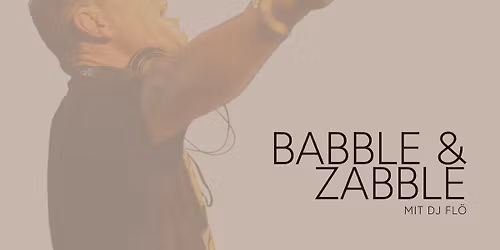 Babble & Zabble mit DJ Fl\u00f6 & Peter Roth