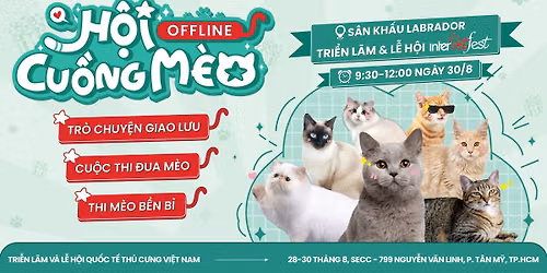 OFFLINE HỘI CUỒNG MÈO 🐱 [Thuộc Triển lãm & Lễ hội Thú cưng InterPetFest VN lần 3 tại TP.HCM]