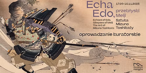 Echa Edo, przeb\u0142yski Meiji. Oprowadzanie kuratorskie