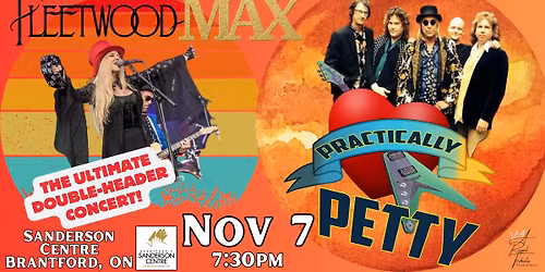 Practically Petty & Fleetwood MAX ~ Sanderson Centre BRANTFORD