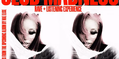 CLUB MADNESS:  Rave + Listening Experience