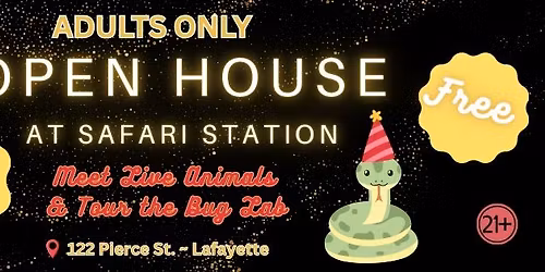 OPEN HOUSE at Safari Station 21+ only