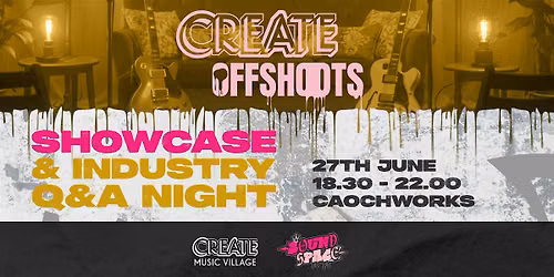 Create Offshoots - Showcase and Industry Q&A - Gigging\/On the Road
