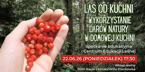 \u201eLAS OD KUCHNI \u2013 WYKORZYSTANIE DAR\u00d3W NATURY W DOMOWEJ KUCHNI\u201d \/ SPOTKANIE EDUKACYJNE