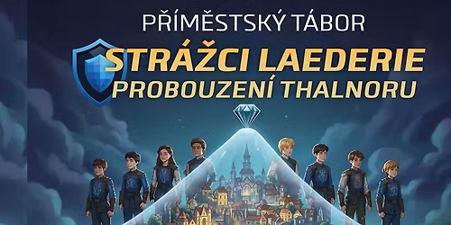 STR\u00c1\u017dCI LAEDERIE: \ud83d\udee1\ufe0f PROBOUZEN\u00cd THALNORU \ud83d\udc8e | P\u0159\u00edm\u011bstsk\u00fd t\u00e1bor 2026