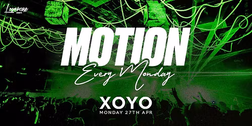 MOTION Every Monday @ XOYO - 27th April