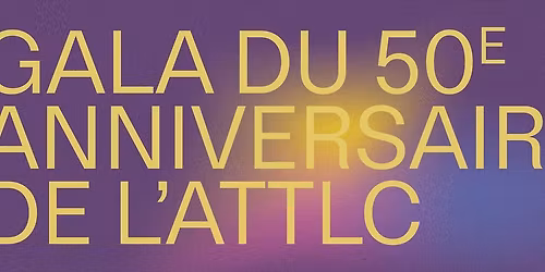 GALA DU 50e ANNIVERSAIRE DE L'ATTLC \/ LTAC'S 50th ANNIVERSARY GALA