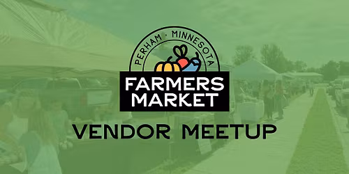 Perham Farmers Market Vendor Meetup
