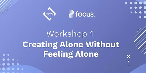 Workshop 1: Creating Alone Without Feeling Alone