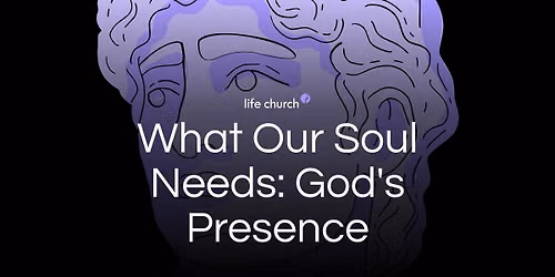Week 9: What Our Soul Needs: God's Presence