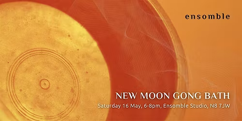 New Moon Gong Bath - Saturday 16 May