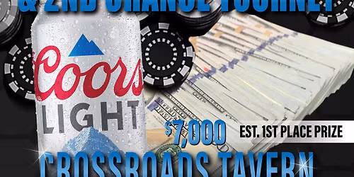 Crossroads Tavern Main Event 2 Day DeepStack & 2nd Chance Tournament - $7,000 Estimated 1st Place!!