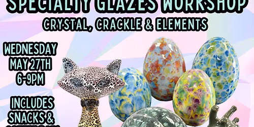Specialty Glazes Workshop - Crystal, Crackle & Elements