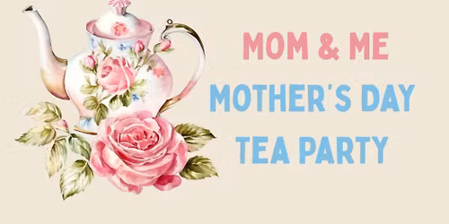 Mom & Me Mother's Day Tea Party