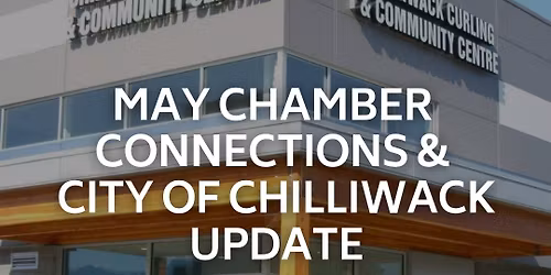 May Connections & City of Chilliwack Update