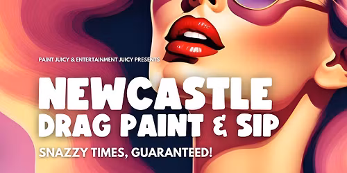 DRAG PAINT & SIP NEWCASTLE x PAINT JUICY