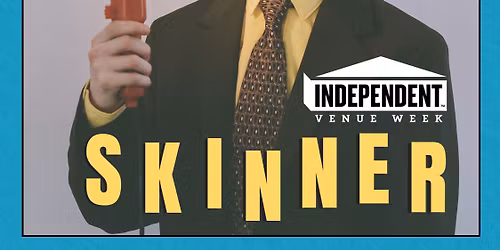 Skinner + support (Independent Venue Week)