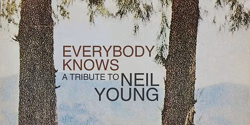 Everybody Knows:  A Tribute to Neil Young