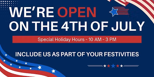 We\u2019re OPEN on July 4th