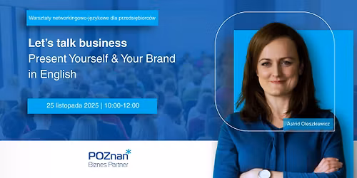Let\u2019s Talk Business. Present Yourself & Your Brand in English. Warsztaty networkingowo-j\u0119zykowe.
