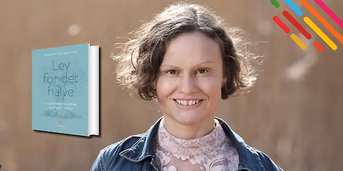 Foredrag med Nanna Hyldgaard Hansen: Lev for det halve - og f\u00e5 det hele
