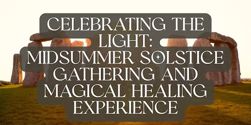 Celebrating the Light: Midsummer Solstice Gathering and Magical Healing Experience