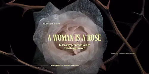 A WOMAN IS A ROSE (bi-monthly permission lounge for women)