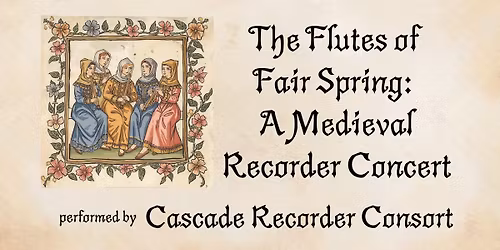 The Flutes of  Fair Spring:  A Medieval Recorder Concert