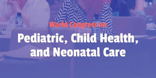 World Congress on Pediatrics, Child Health and Neonatal Care