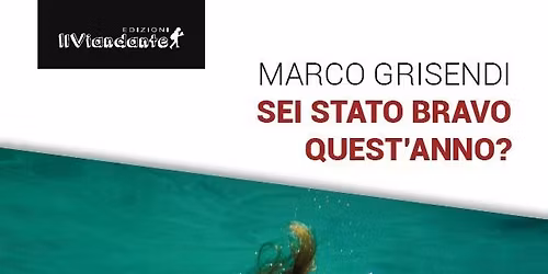 Libraio per un giorno ai Diari : Marco Grisendi con Sei stato bravo  quest'anno 