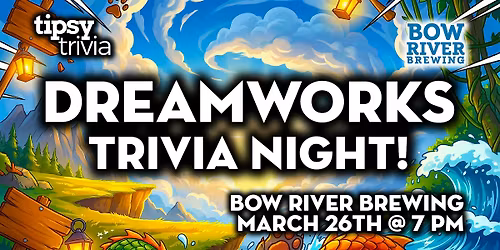 Calgary: Bow River Brewing - Dreamworks Trivia Night - Mar 26th, 7pm