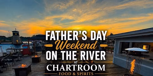 Father\u2019s Day Weekend on the River at Chartroom Food & Spirits