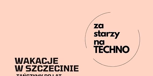 ZA STARZY NA TECHNO x SZCZECIN HALA ODRA