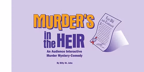 Murder's in the Heir, An Audience Interactive Murder Mystery-Comedy