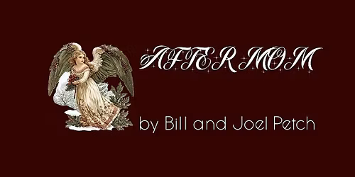 "After Mom": a play by Bill and Joel Petch