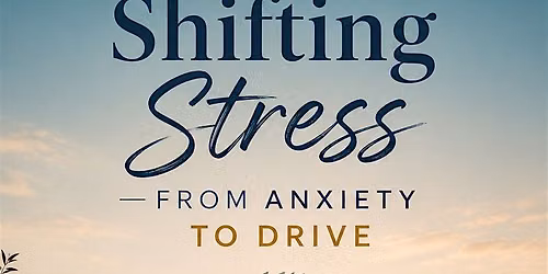 Meditation Workshop: Shifting Stress from Anxiety to Drive