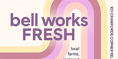 2026 Bell Works FRESH Wednesday Farmers & Makers Market \u2014 April 29, 2026