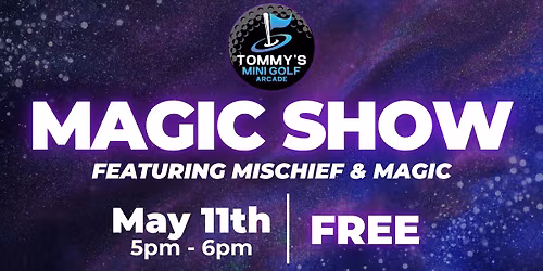 Magic Show ft. Mischief & Magic - Tommy's Mini Golf & Arcade