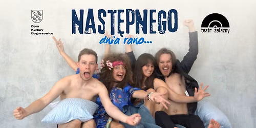 „Następnego dnia rano” komedia, po której nie spojrzysz tak samo na... poranki! Teatr Żelazny