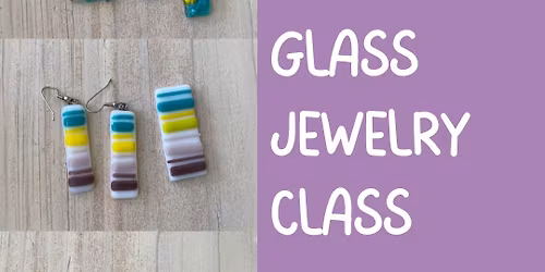 Glass Jewelry Class