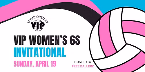 VIP Women's 6s Invitational - 4\/19\/26