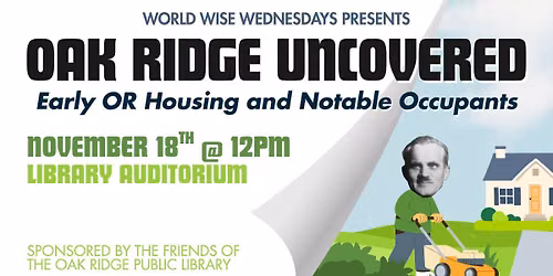 Oak Ridge Uncovered: Early OR Housing and Notable Occupants
