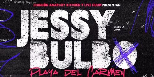 Jessy Bulbo x Primera vez en Playa del Carmen | Presentado x Ching\u00f3n Anarchy Kitchen & Live Huum