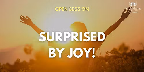 Open Session: Psychodrama 101 - Surprised by Joy!
