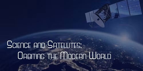 Science and Satellites: Orbiting the Modern World