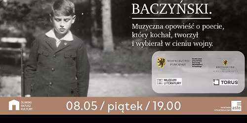 "Baczy\u0144ski" - Muzyczna opowie\u015b\u0107 o poecie, kt\u00f3ry kocha\u0142, tworzy\u0142 i wybiera\u0142 w cieniu wojny