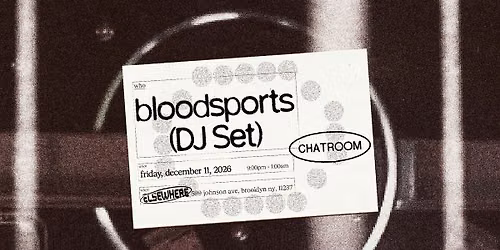 Chatroom: bloodsports (DJ Set ) - Free w\/ RSVP