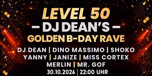 \u26a1 LEVEL 50 \u2013 DJ DEAN's GOLDEN B-DAY RAVE \u26a1
