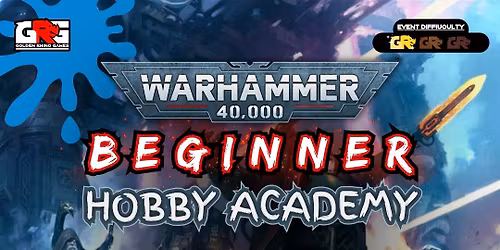 Warhammer 40,000 Hobby Academy \u2013 Fall 2025 NOV 5TH - NOV 29TH