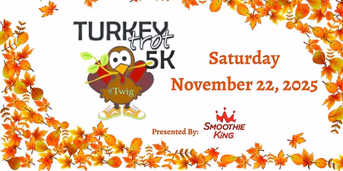 7th Annual Turkey Trot for The Twig 5k!
